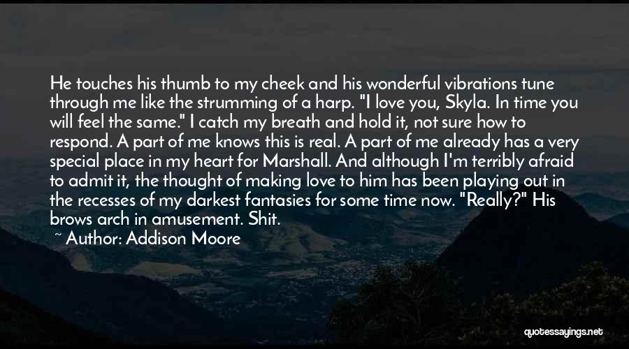 Addison Moore Quotes: He Touches His Thumb To My Cheek And His Wonderful Vibrations Tune Through Me Like The Strumming Of A Harp.