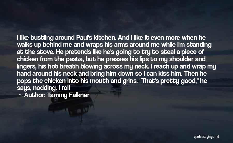 Tammy Falkner Quotes: I Like Bustling Around Paul's Kitchen. And I Like It Even More When He Walks Up Behind Me And Wraps