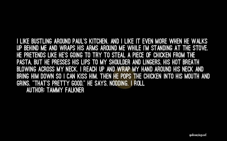 Tammy Falkner Quotes: I Like Bustling Around Paul's Kitchen. And I Like It Even More When He Walks Up Behind Me And Wraps