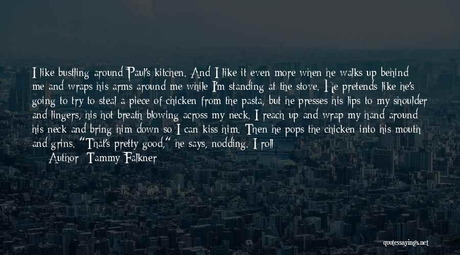 Tammy Falkner Quotes: I Like Bustling Around Paul's Kitchen. And I Like It Even More When He Walks Up Behind Me And Wraps
