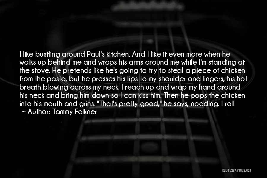 Tammy Falkner Quotes: I Like Bustling Around Paul's Kitchen. And I Like It Even More When He Walks Up Behind Me And Wraps