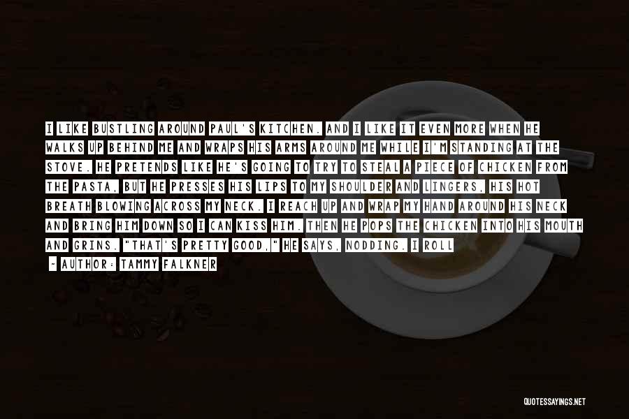 Tammy Falkner Quotes: I Like Bustling Around Paul's Kitchen. And I Like It Even More When He Walks Up Behind Me And Wraps