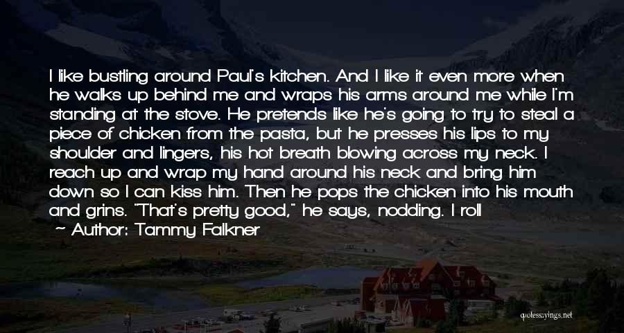 Tammy Falkner Quotes: I Like Bustling Around Paul's Kitchen. And I Like It Even More When He Walks Up Behind Me And Wraps
