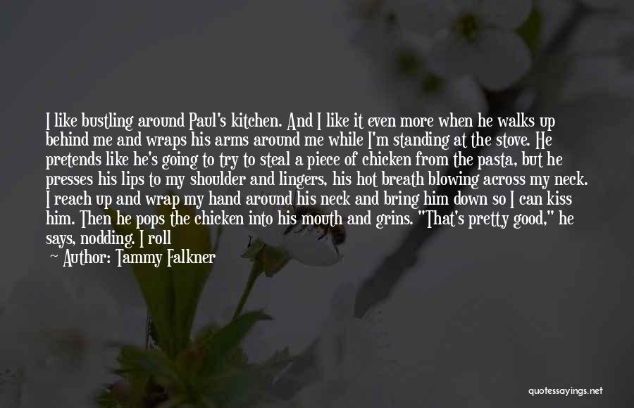 Tammy Falkner Quotes: I Like Bustling Around Paul's Kitchen. And I Like It Even More When He Walks Up Behind Me And Wraps