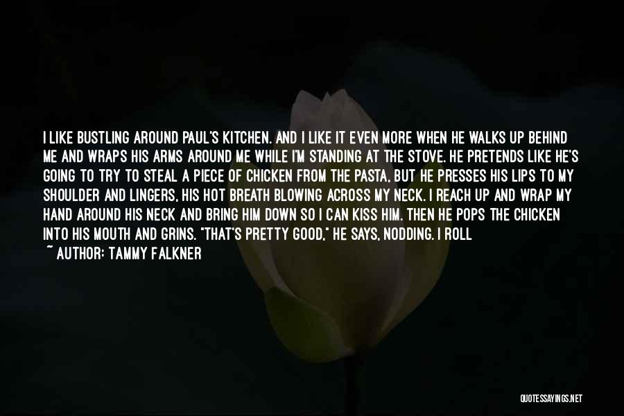 Tammy Falkner Quotes: I Like Bustling Around Paul's Kitchen. And I Like It Even More When He Walks Up Behind Me And Wraps