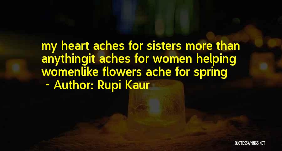 Rupi Kaur Quotes: My Heart Aches For Sisters More Than Anythingit Aches For Women Helping Womenlike Flowers Ache For Spring
