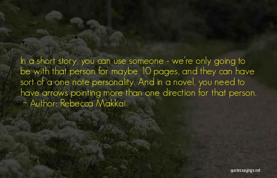 Rebecca Makkai Quotes: In A Short Story, You Can Use Someone - We're Only Going To Be With That Person For Maybe 10