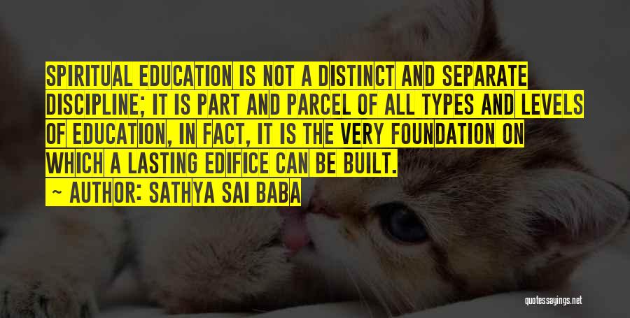 Sathya Sai Baba Quotes: Spiritual Education Is Not A Distinct And Separate Discipline; It Is Part And Parcel Of All Types And Levels Of