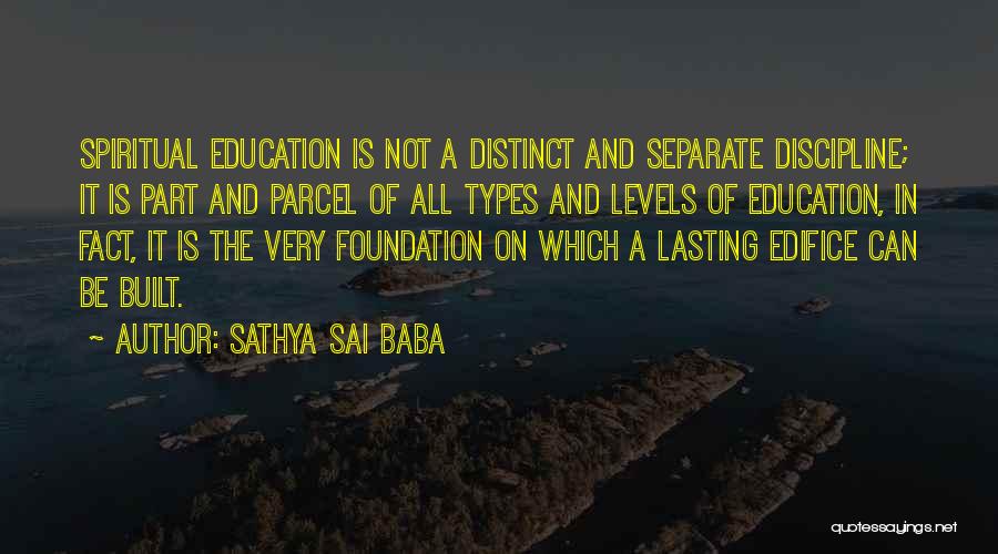 Sathya Sai Baba Quotes: Spiritual Education Is Not A Distinct And Separate Discipline; It Is Part And Parcel Of All Types And Levels Of