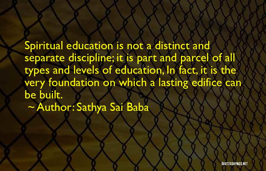 Sathya Sai Baba Quotes: Spiritual Education Is Not A Distinct And Separate Discipline; It Is Part And Parcel Of All Types And Levels Of