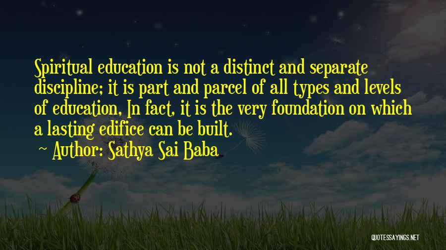 Sathya Sai Baba Quotes: Spiritual Education Is Not A Distinct And Separate Discipline; It Is Part And Parcel Of All Types And Levels Of