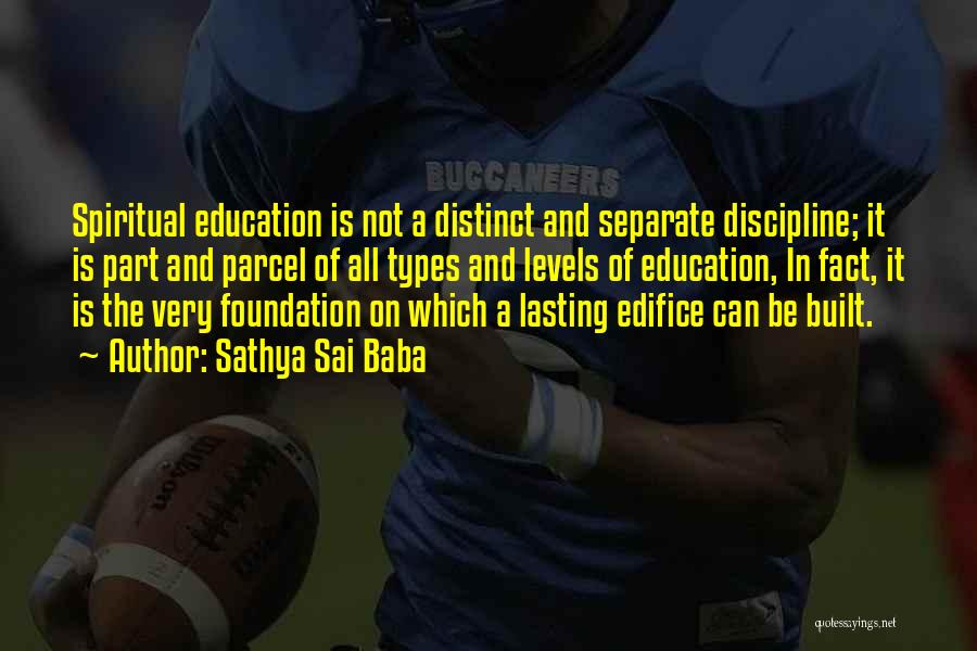 Sathya Sai Baba Quotes: Spiritual Education Is Not A Distinct And Separate Discipline; It Is Part And Parcel Of All Types And Levels Of