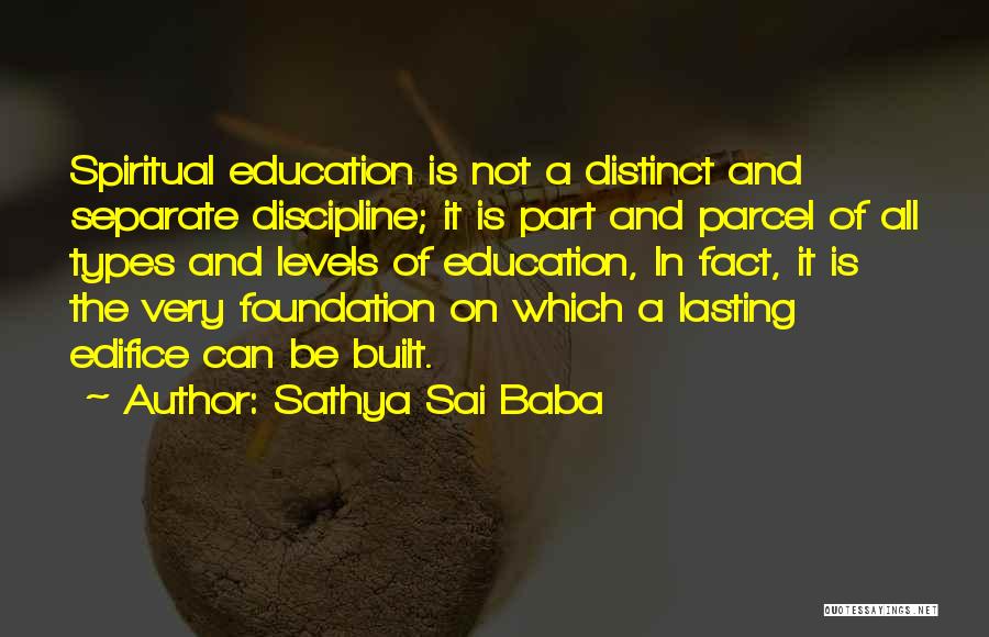 Sathya Sai Baba Quotes: Spiritual Education Is Not A Distinct And Separate Discipline; It Is Part And Parcel Of All Types And Levels Of