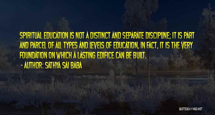 Sathya Sai Baba Quotes: Spiritual Education Is Not A Distinct And Separate Discipline; It Is Part And Parcel Of All Types And Levels Of