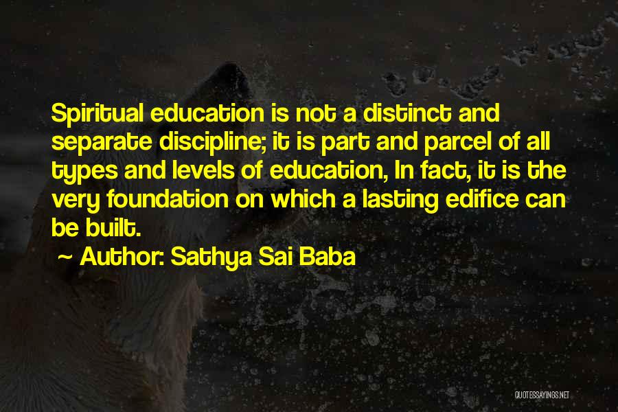 Sathya Sai Baba Quotes: Spiritual Education Is Not A Distinct And Separate Discipline; It Is Part And Parcel Of All Types And Levels Of