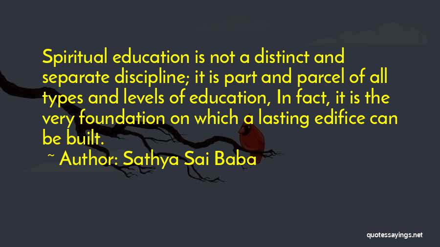 Sathya Sai Baba Quotes: Spiritual Education Is Not A Distinct And Separate Discipline; It Is Part And Parcel Of All Types And Levels Of