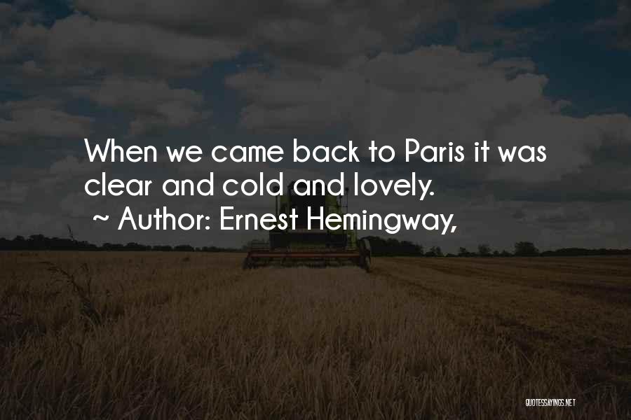 Ernest Hemingway, Quotes: When We Came Back To Paris It Was Clear And Cold And Lovely.
