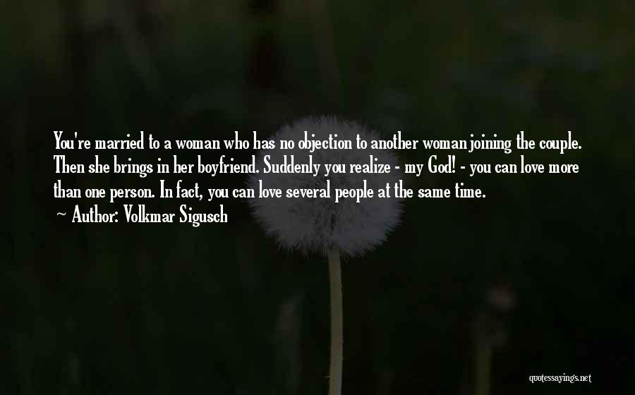 Volkmar Sigusch Quotes: You're Married To A Woman Who Has No Objection To Another Woman Joining The Couple. Then She Brings In Her