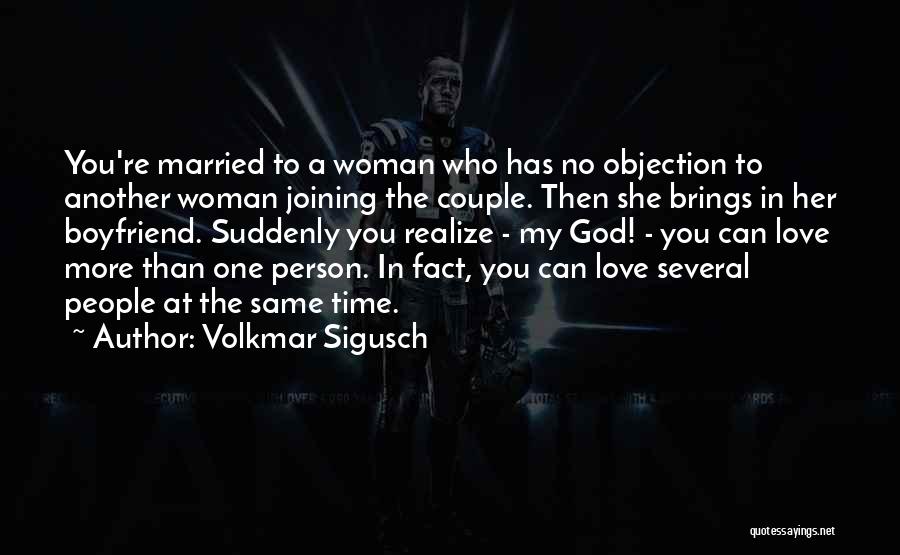 Volkmar Sigusch Quotes: You're Married To A Woman Who Has No Objection To Another Woman Joining The Couple. Then She Brings In Her