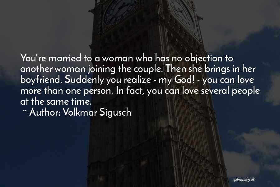 Volkmar Sigusch Quotes: You're Married To A Woman Who Has No Objection To Another Woman Joining The Couple. Then She Brings In Her