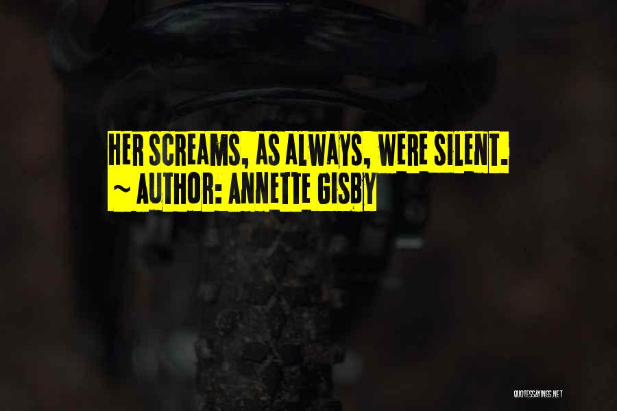 Annette Gisby Quotes: Her Screams, As Always, Were Silent.