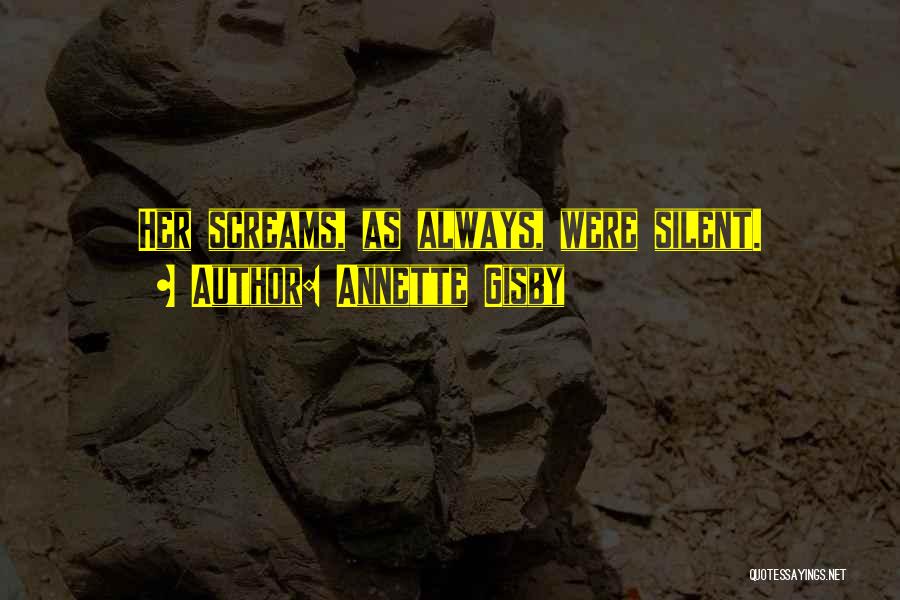 Annette Gisby Quotes: Her Screams, As Always, Were Silent.