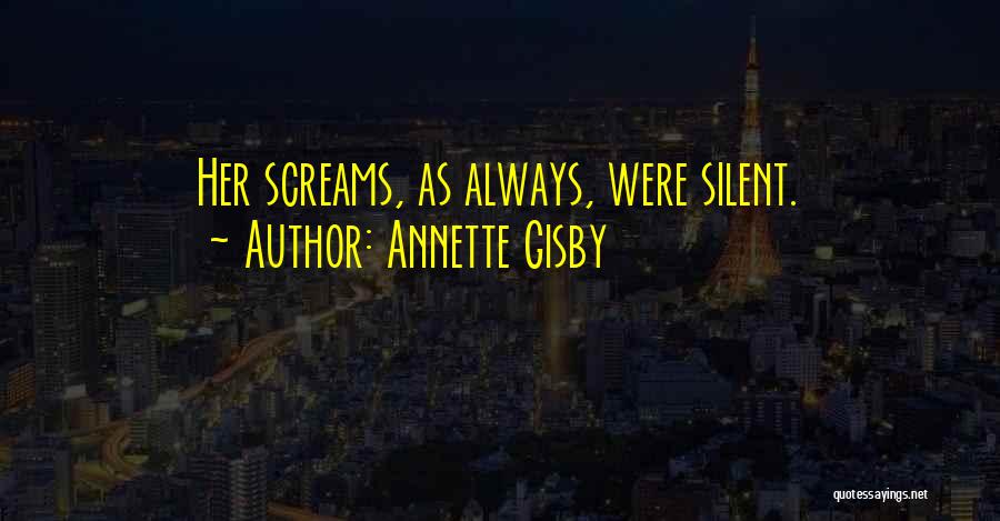 Annette Gisby Quotes: Her Screams, As Always, Were Silent.