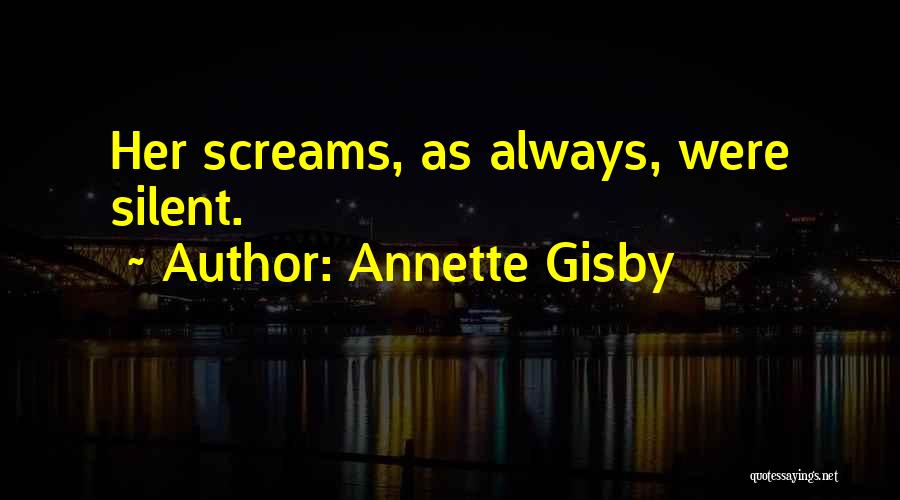 Annette Gisby Quotes: Her Screams, As Always, Were Silent.