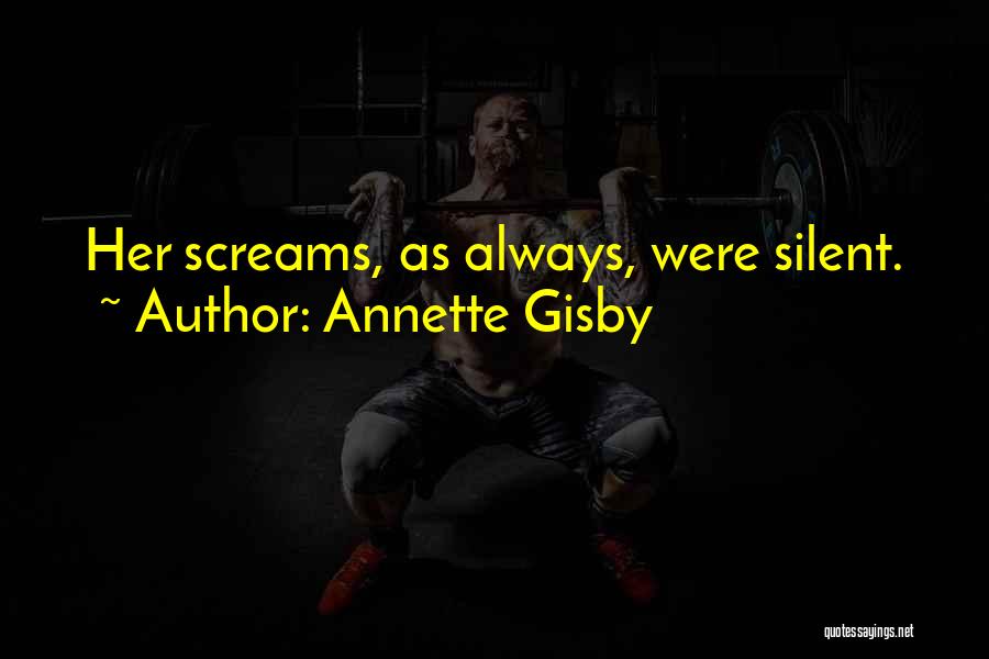 Annette Gisby Quotes: Her Screams, As Always, Were Silent.