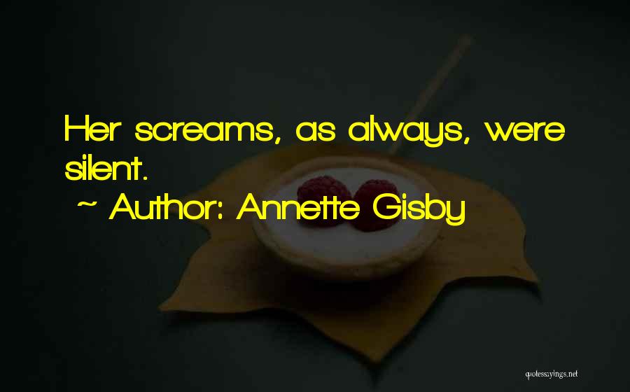 Annette Gisby Quotes: Her Screams, As Always, Were Silent.