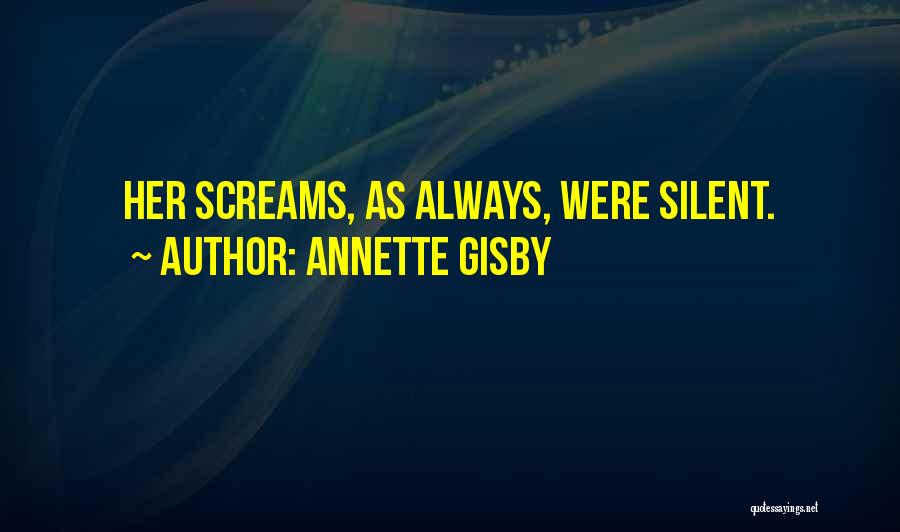Annette Gisby Quotes: Her Screams, As Always, Were Silent.