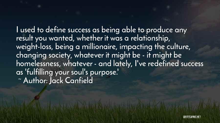 Jack Canfield Quotes: I Used To Define Success As Being Able To Produce Any Result You Wanted, Whether It Was A Relationship, Weight-loss,