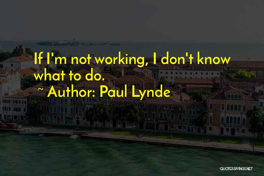 Paul Lynde Quotes: If I'm Not Working, I Don't Know What To Do.