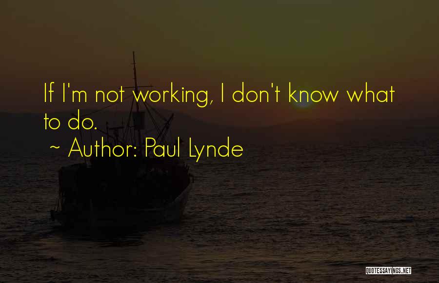 Paul Lynde Quotes: If I'm Not Working, I Don't Know What To Do.