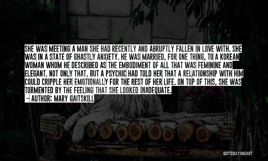 Mary Gaitskill Quotes: She Was Meeting A Man She Had Recently And Abruptly Fallen In Love With. She Was In A State Of