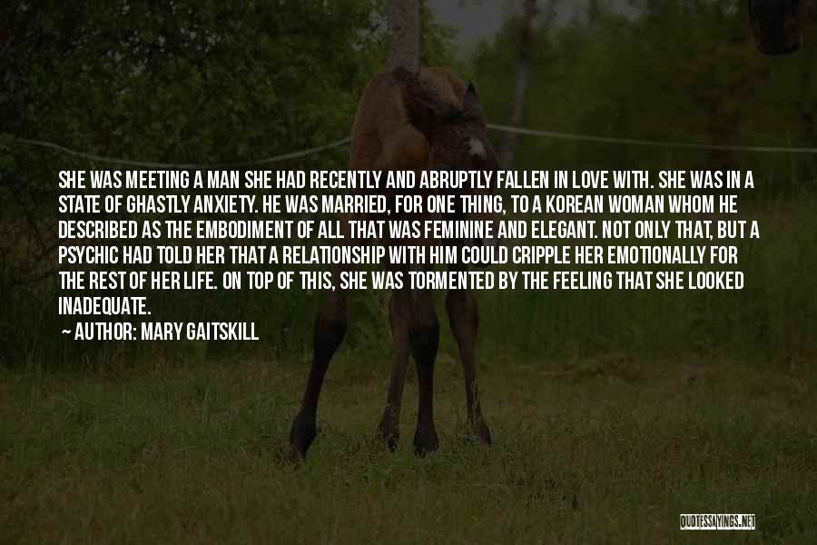 Mary Gaitskill Quotes: She Was Meeting A Man She Had Recently And Abruptly Fallen In Love With. She Was In A State Of