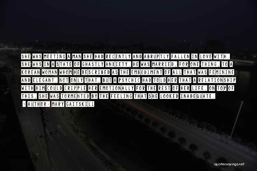 Mary Gaitskill Quotes: She Was Meeting A Man She Had Recently And Abruptly Fallen In Love With. She Was In A State Of