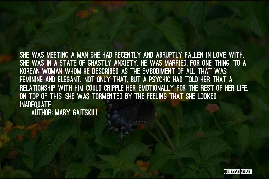 Mary Gaitskill Quotes: She Was Meeting A Man She Had Recently And Abruptly Fallen In Love With. She Was In A State Of