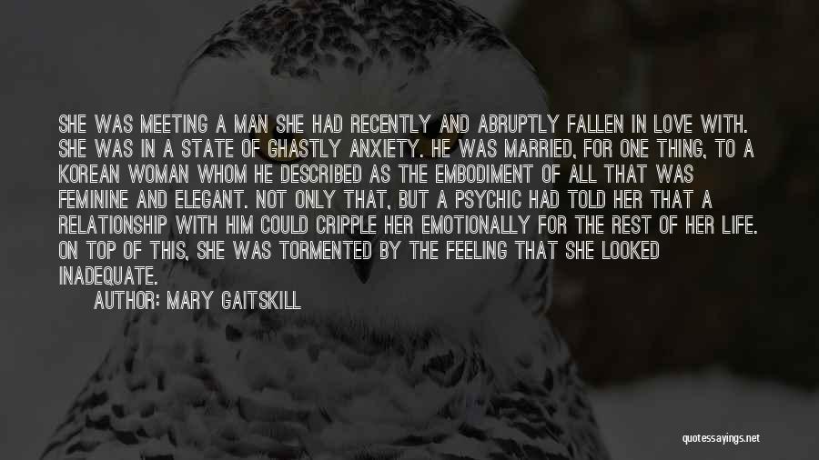 Mary Gaitskill Quotes: She Was Meeting A Man She Had Recently And Abruptly Fallen In Love With. She Was In A State Of