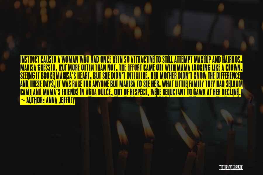 Anna Jeffrey Quotes: Instinct Caused A Woman Who Had Once Been So Attractive To Still Attempt Makeup And Hairdos, Marisa Guessed, But More