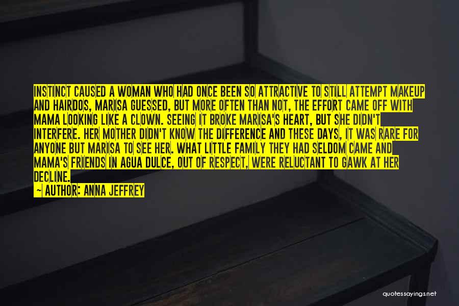 Anna Jeffrey Quotes: Instinct Caused A Woman Who Had Once Been So Attractive To Still Attempt Makeup And Hairdos, Marisa Guessed, But More