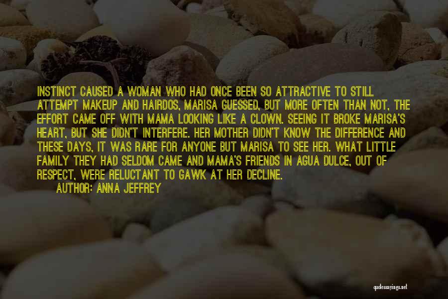 Anna Jeffrey Quotes: Instinct Caused A Woman Who Had Once Been So Attractive To Still Attempt Makeup And Hairdos, Marisa Guessed, But More