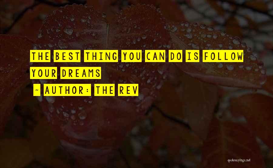 The Rev Quotes: The Best Thing You Can Do Is Follow Your Dreams