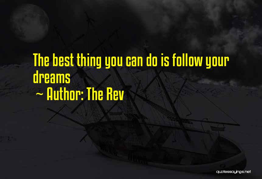 The Rev Quotes: The Best Thing You Can Do Is Follow Your Dreams