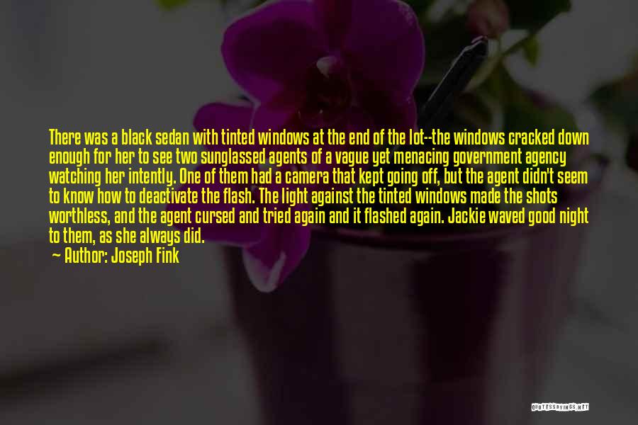 Joseph Fink Quotes: There Was A Black Sedan With Tinted Windows At The End Of The Lot--the Windows Cracked Down Enough For Her