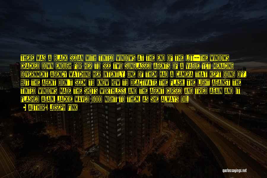 Joseph Fink Quotes: There Was A Black Sedan With Tinted Windows At The End Of The Lot--the Windows Cracked Down Enough For Her