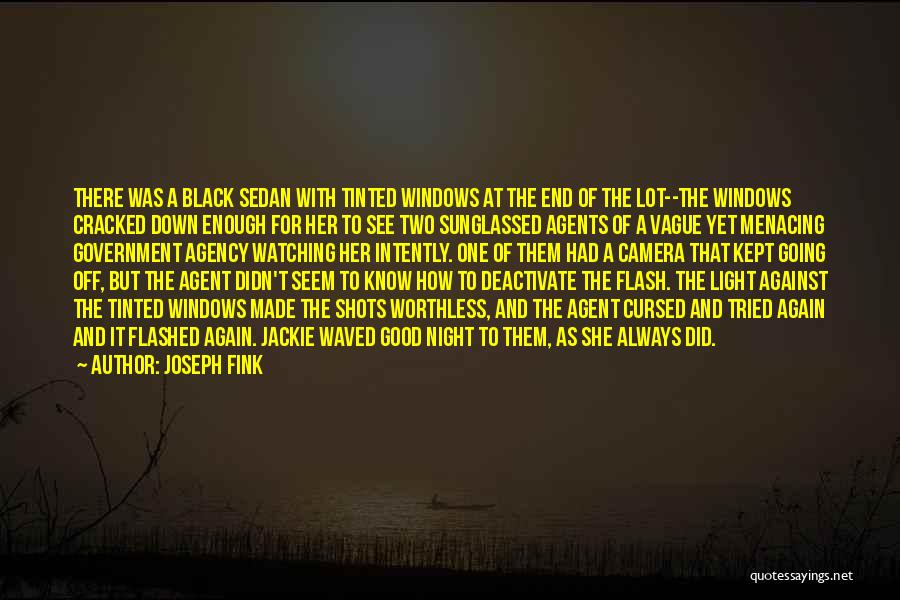 Joseph Fink Quotes: There Was A Black Sedan With Tinted Windows At The End Of The Lot--the Windows Cracked Down Enough For Her