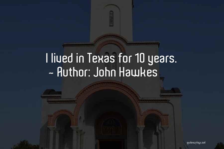 John Hawkes Quotes: I Lived In Texas For 10 Years.