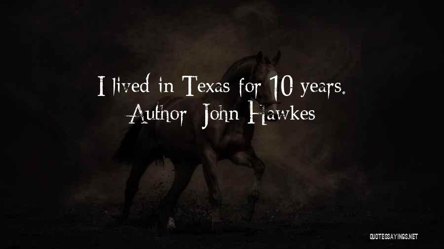 John Hawkes Quotes: I Lived In Texas For 10 Years.