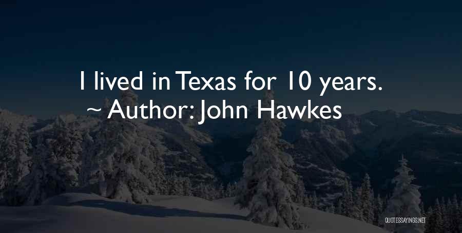 John Hawkes Quotes: I Lived In Texas For 10 Years.